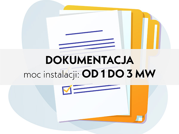 Przygotowanie dokumentacji do wejścia na teren budowy z odbiorami, po otrzymaniu WP (WarunkiPrzyłączeniowe). Moc instalacji od 1 do 3 MW