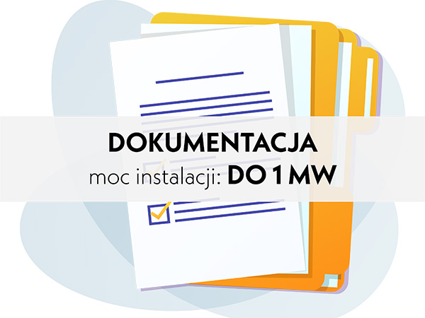Przygotowanie dokumentacji do wejścia na teren budowy z odbiorami, po otrzymaniu WP (WarunkiPrzyłączeniowe). Moc instalacji do 1 MW
