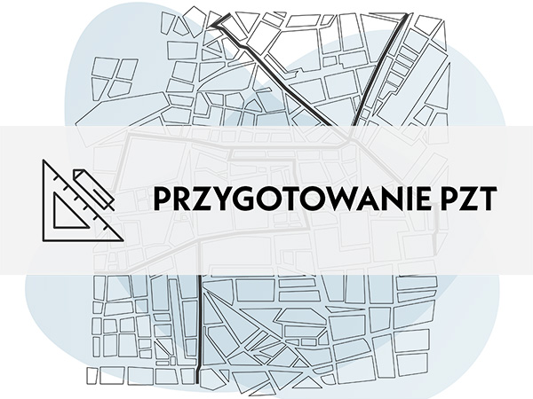 Przygotowanie PZT (Plan Zagospodarowania Terenu)